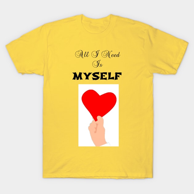 All I need is myself T-Shirt by bestdeal4u